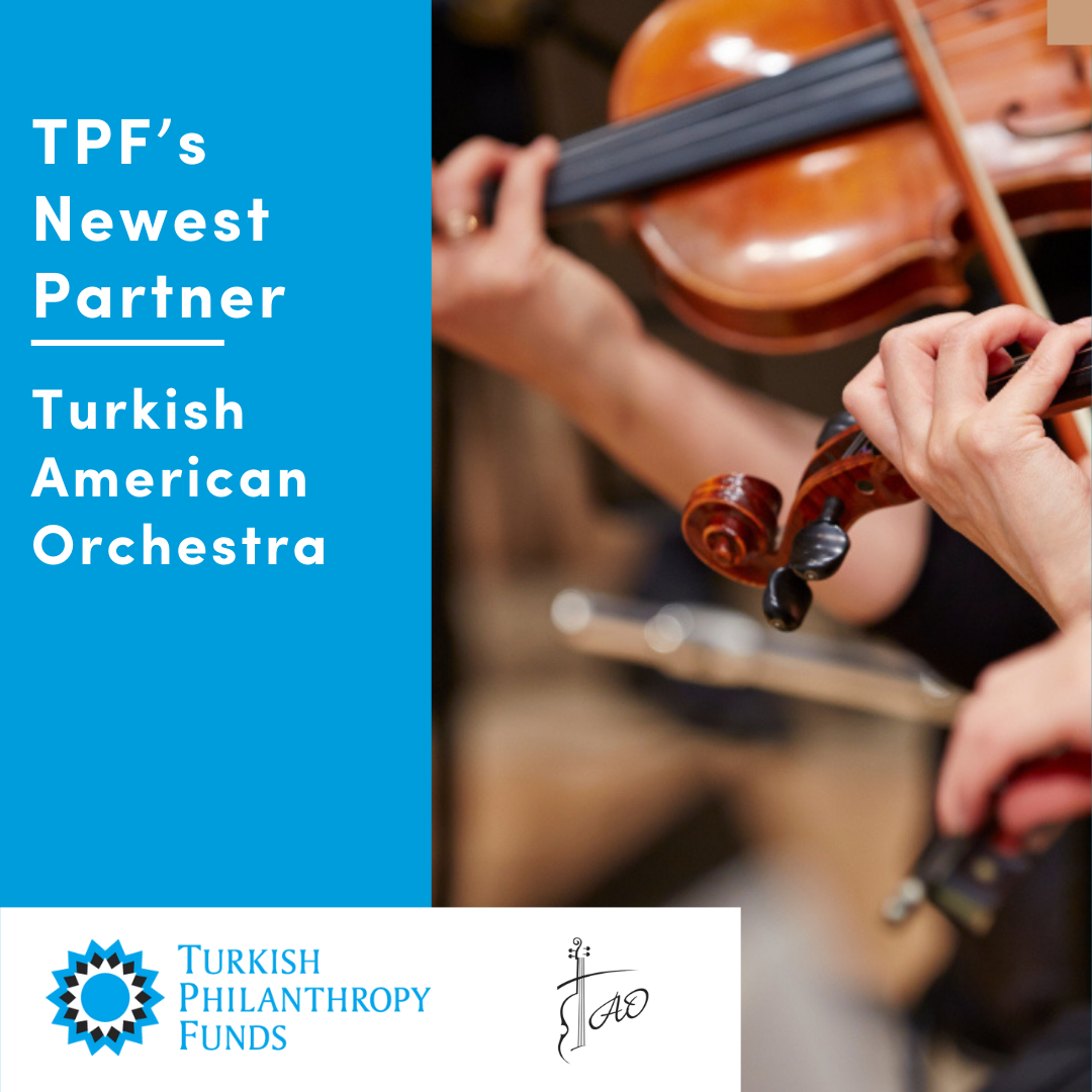 We are thrilled to welcome the Turkish American Orchestra (TAO) to our community as a proud TPF partner!